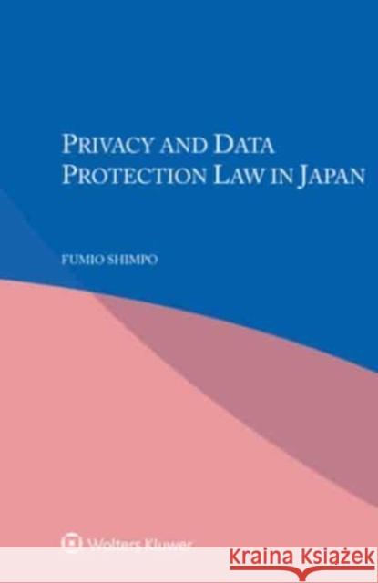 Privacy and Data Protection Law in Japan Fumio Shimpo 9789403528670