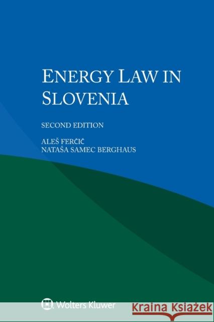 Energy Law in Slovenia Ales Ferčič Natasa Samec Berghaus 9789403529943 Kluwer Law International