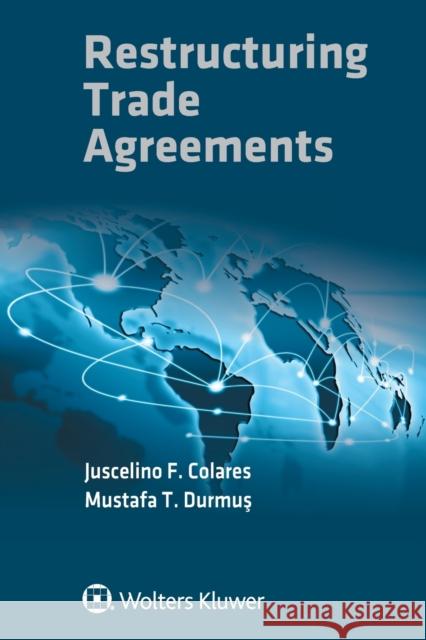 Restructuring Trade Agreements Juscelino F. Colares Mustafa T. Durmuş 9789403530345