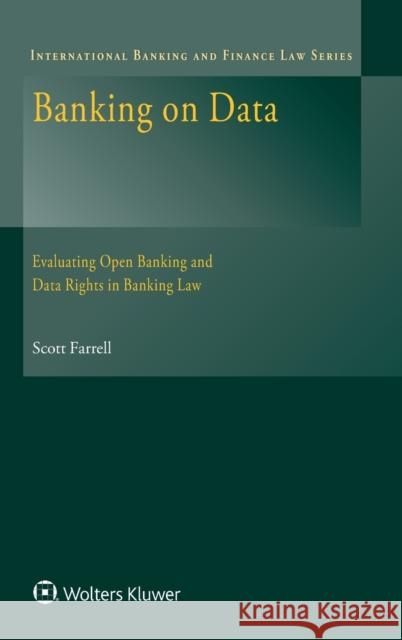 Banking on Data: Evaluating Open Banking and Data Rights in Banking Law Scott Farrell 9789403531168 Kluwer Law International