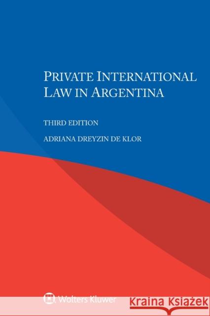 Private International Law in Argentina Adriana Dreyzin D 9789403531403 Kluwer Law International