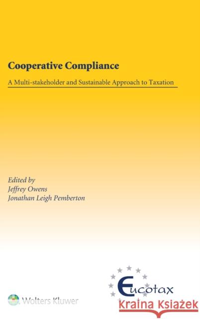 Cooperative Compliance: A Multi-Stakeholder and Sustainable Approach to Taxation Jeffrey Owens Jonathan Leigh Pemberton 9789403531939
