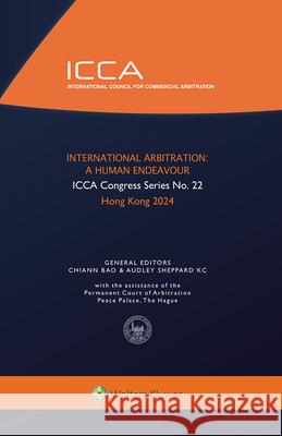 International Arbitration: A Human Endeavour Audley Willia Chiann Bao 9789403532097 Kluwer Law International