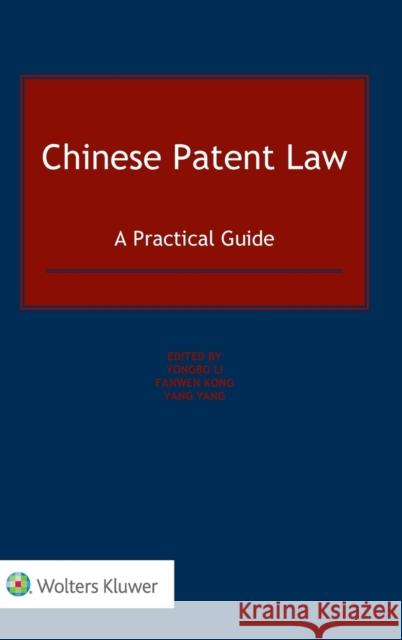 Chinese Patent Law: A Practical Guide Yongbo Li                                Fanwen Kong                              Yang Yang 9789403532639 Kluwer Law International