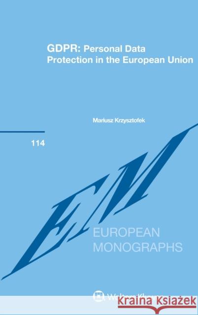 Gdpr: Personal Data Protection in the European Union Mariusz Krzysztofek 9789403532707 Kluwer Law International