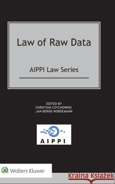 Law of Raw Data Jan Bernd Nordemann Christian Czychowski 9789403532806 Kluwer Law International