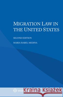 Migration Law in the United States Maria Isabe 9789403533407 Kluwer Law International