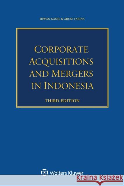 Corporate Acquisitions and Mergers in Indonesia Idwan Ganie Arum Tarina 9789403533605 Kluwer Law International