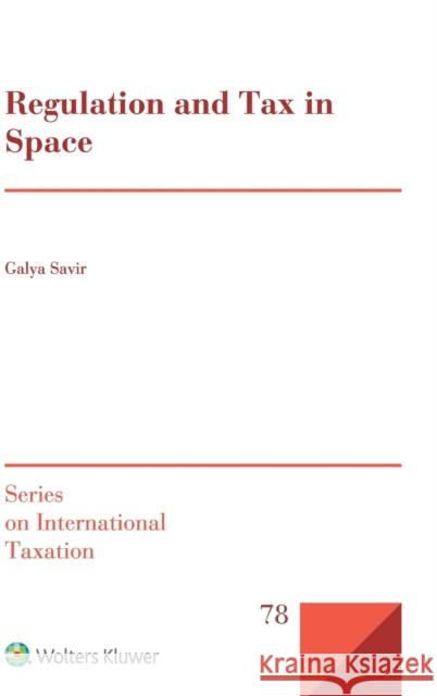 Regulation and Tax in Space Galya Savir 9789403533933 Kluwer Law International