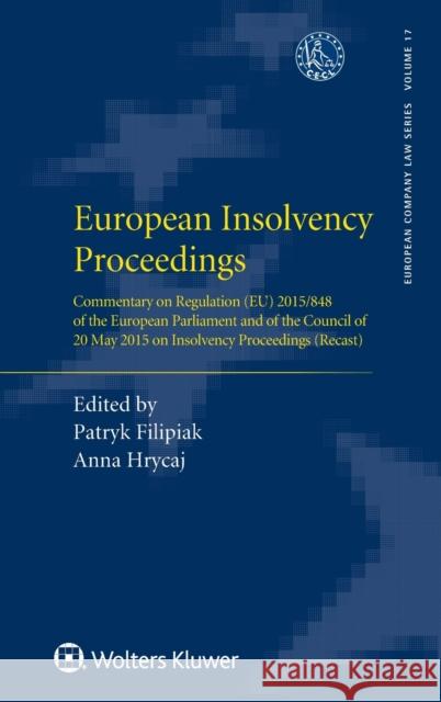 European Insolvency Proceedings: Commentary on Regulation (EU) 2015/848 of the European Parliament and of the Council of 20 May 2015 on Insolvency Pro Filipiak, Patryk 9789403534107 Kluwer Law International