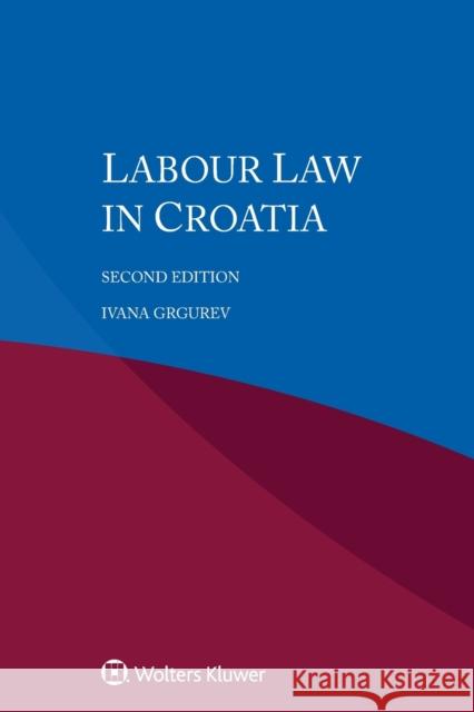 Labour Law in Croatia Ivana Grgurev 9789403534626 Kluwer Law International