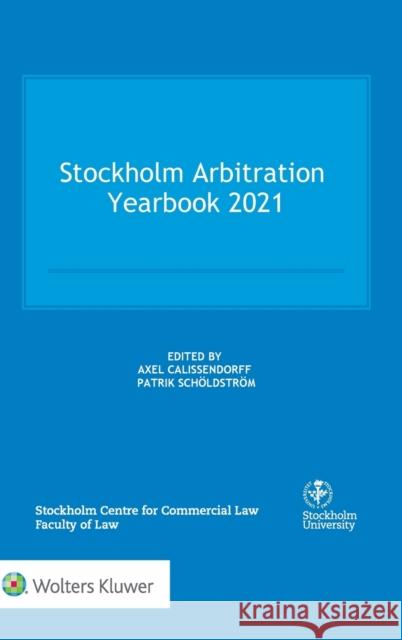 Stockholm Arbitration Yearbook 2021 Axel Calissendorff Patrik Sch 9789403535241 Kluwer Law International