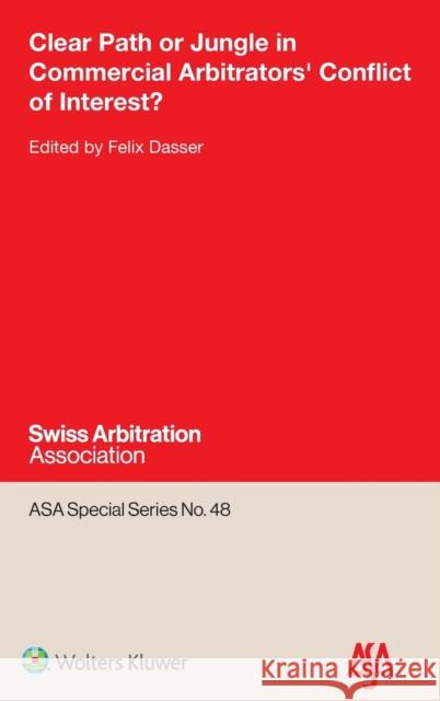 Clear Path or Jungle in Commercial Arbitrators' Conflict of Interest? Felix Dasser 9789403535418 Kluwer Law International