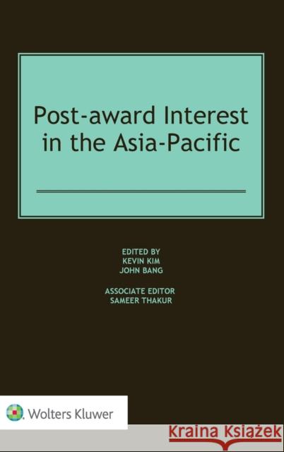 Post-award Interest in the Asia-Pacific Kevin Kim John Bang 9789403535661 Kluwer Law International