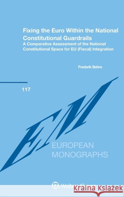 Fixing the Euro Within the National Constitutional Guardrails Frederik Behre 9789403535869 Kluwer Law International