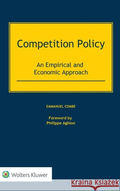 Competition Policy: An Empirical and Economic Approach Emmanuel Combe 9789403537313 Kluwer Law International