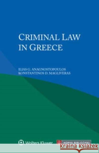 Criminal Law in Greece Ilias G Anagnostopoulos, Konstantinos D Magliveras 9789403538570