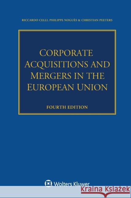 Corporate Acquisitions and Mergers in the European Union Riccardo Celli Philippe Nogu 9789403538914 Kluwer Law International