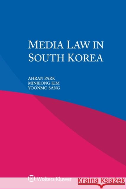Media Law in South Korea Ahran Park Minjeong Kim Yoonmo Sang 9789403539843