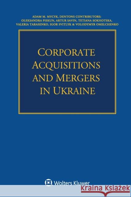 Corporate Acquisitions and Mergers in Ukraine Adam Mycyk 9789403540115 Kluwer Law International