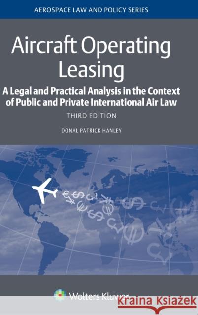 Aircraft Operating Leasing: A Legal and Practical Analysis in the Context of Public and Private International Air Law Donal Patrick Hanley 9789403540306 Kluwer Law International