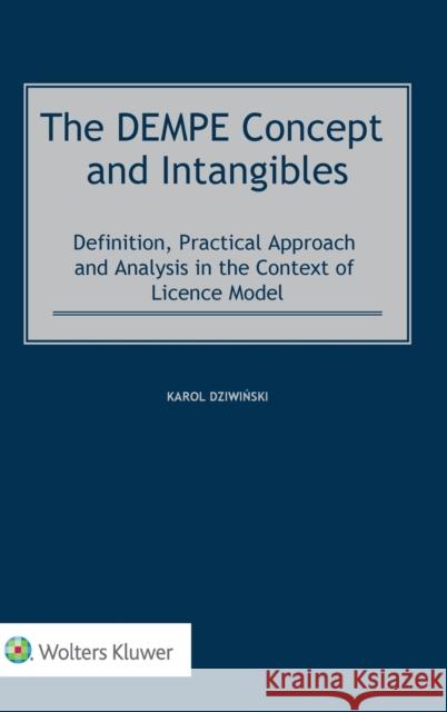 The DEMPE Concept and Intangibles: Definition, Practical Approach and Analysis in the Context of Licence Model Dziwinski, Karol 9789403540450 Kluwer Law International