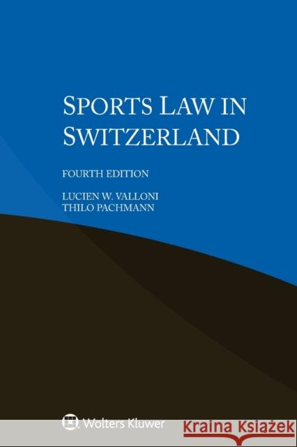 Sports Law in Switzerland Lucien W Valloni, Thilo Pachmann 9789403541327 Kluwer Law International