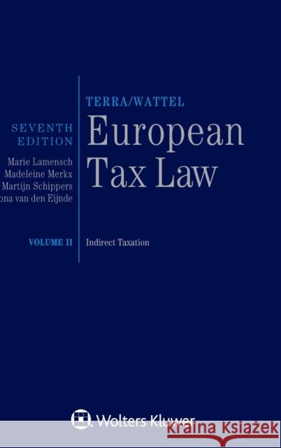European Tax Law: Volume II, Indirect Taxation Martijn Schippers, Marie Lamensch, Madeleine Merkx 9789403542041
