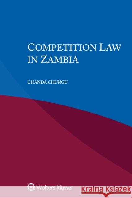 Competition Law in Zambia Chanda Chungu 9789403542157