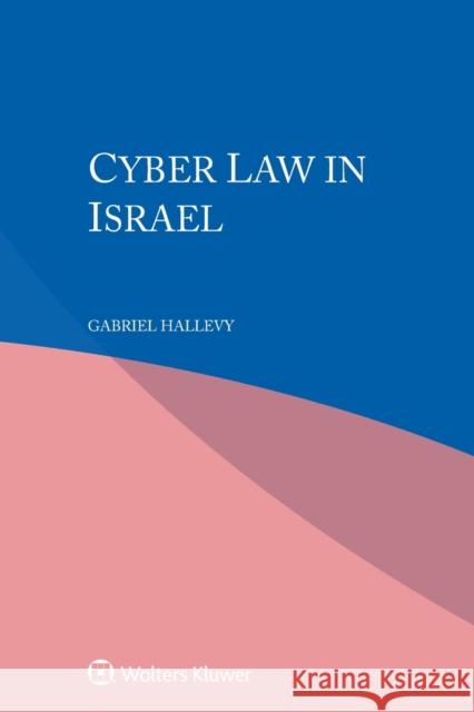 Cyber Law in Israel Gabriel Hallevy 9789403542355 Kluwer Law International