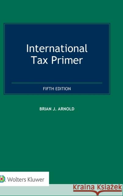 International Tax Primer Brian J Arnold 9789403542669