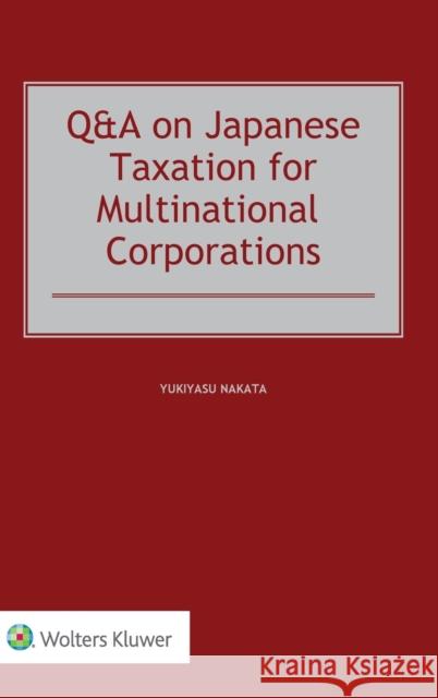 Q&A on Japanese Taxation for Multinational Corporations Yukiyasu Nakata 9789403543109 Kluwer Law International
