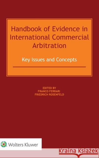 Handbook of Evidence in International Commercial Arbitration: Key Issues and Concepts Franco Ferrari, Friedrich Rosenfeld 9789403543239
