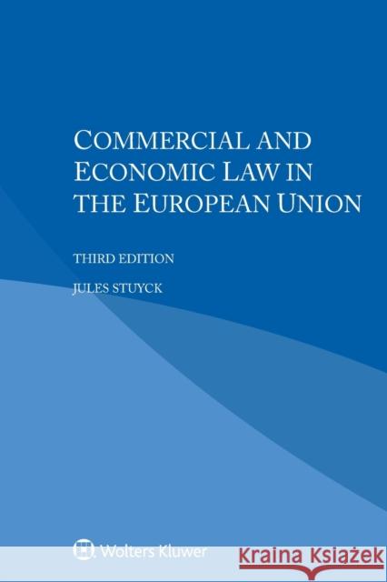 Commercial and Economic Law in the European Union Jules Stuyck 9789403543307 Kluwer Law International