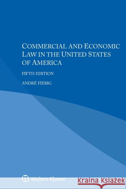 Commercial and Economic Law in the United States of America Andre Fiebig 9789403543604