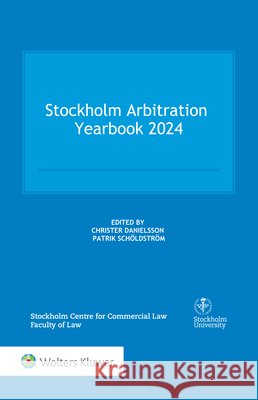 Stockholm Arbitration Yearbook 2024 Schöldström, Patrik, Danielsson, Christer 9789403544281