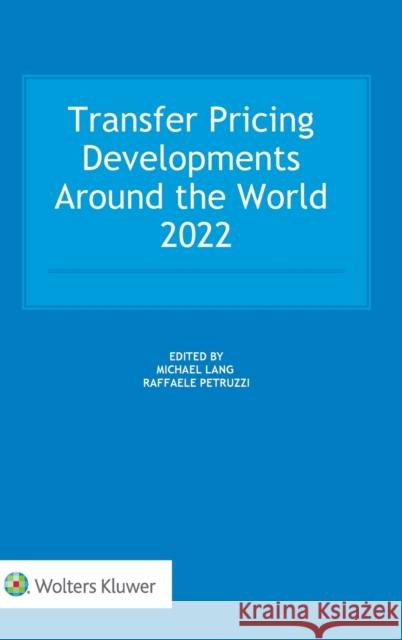 Transfer Pricing Developments Around the World 2022 Michael Lang, Raffaele Petruzzi 9789403546032