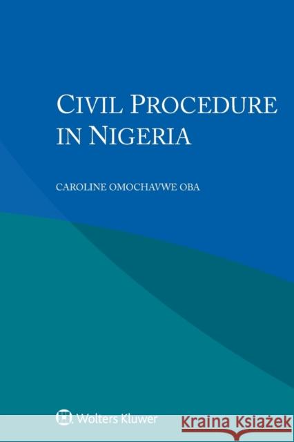 Civil Procedure in Nigeria Caroline Omochavwe Oba 9789403546216 Kluwer Law International
