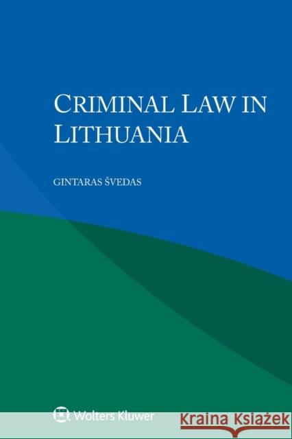 Criminal Law in Lithuania Gintaras Svedas 9789403547114