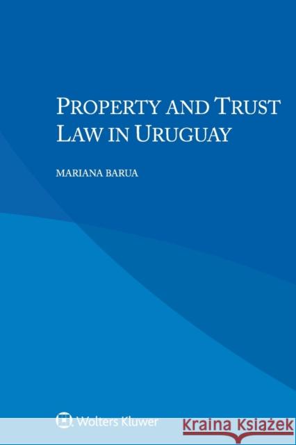 Property and Trust Law in Uruguay Mariana Barua 9789403547541 Kluwer Law International