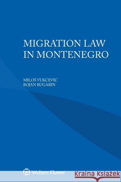 Migration Law in Montenegro Milos Vukčevic, Bojan Bugarin 9789403547800 Kluwer Law International