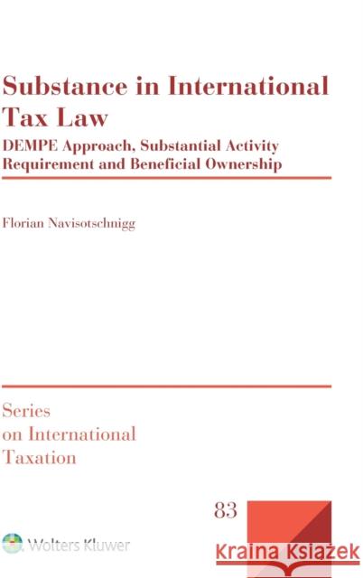 Substance in International Tax Law: DEMPE Approach, Substantial Activity Requirement and Beneficial Ownership Florian Navisotschnigg 9789403548951 Kluwer Law International