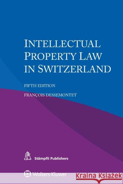 Intellectual Property Law in Switzerland François Dessemontet 9789403549231 Kluwer Law International