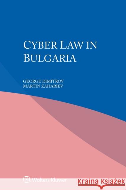 Cyber Law in Bulgaria George Dimitrov, Martin Zahariev 9789403549552