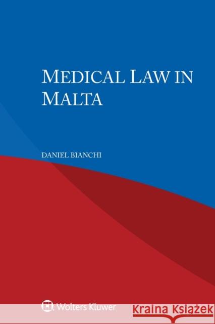 Medical Law in Malta Bianchi, Daniel 9789403549668 Kluwer Law International