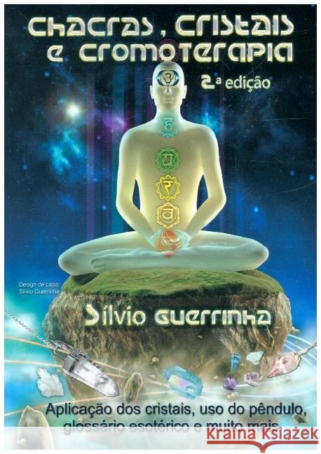 Chacras, Cristais e Cromoterapia Guerrinha, Sílvio 9789403600543