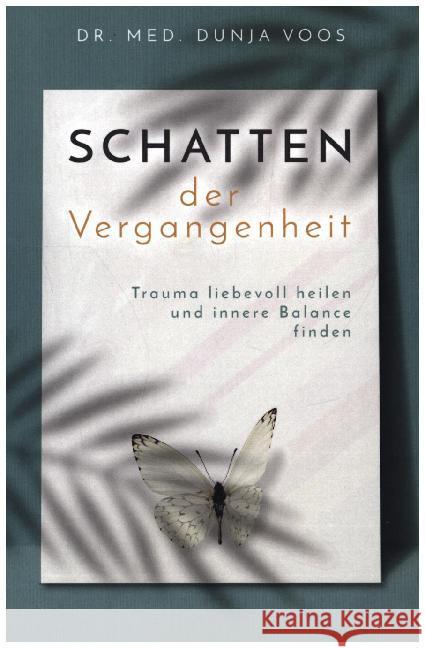 Schatten der Vergangenheit - Trauma liebevoll heilen und innere Balance finden (broschierte Ausgabe) Voos, Dunja 9789403600789 Bookmundo