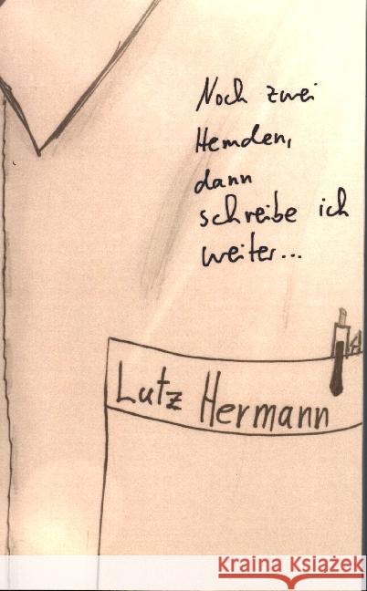 Noch zwei Hemden, dann schreibe ich weiter Hermann, Lutz 9789403601991