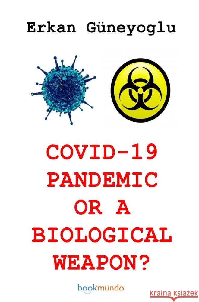 COVID 19 PANDEMIC OR A BIOLOGICAL WEAPON? Güneyoglu, Erkan 9789403604312