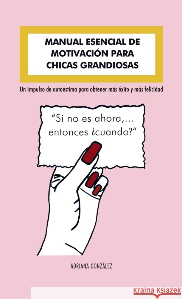 MANUAL ESENCIAL DE   MOTIVACIÓN PARA  CHICAS GRANDIOSAS González , Adriana 9789403609539